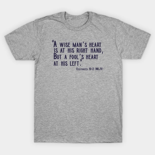 A Wise Man’s Heart... Ecclesiastes 10:2 Christian Design T-Shirt by KSMusselman